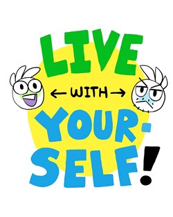 Live with Yourself!